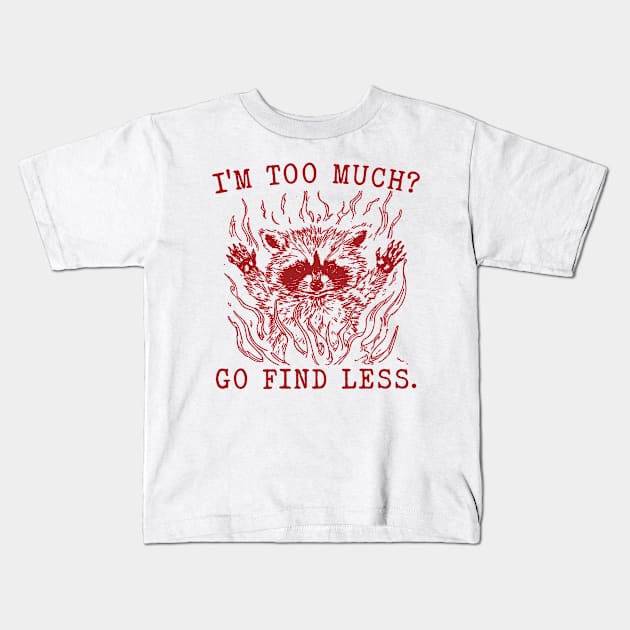 I'm Too Much Go Find Less Retro T-Shirt, Vintage 90sRaccoon Boss T-shirt, Funny 90s Trash Panda Shirt, Minimalistic Unisex Graphic Kids T-Shirt by CamavIngora